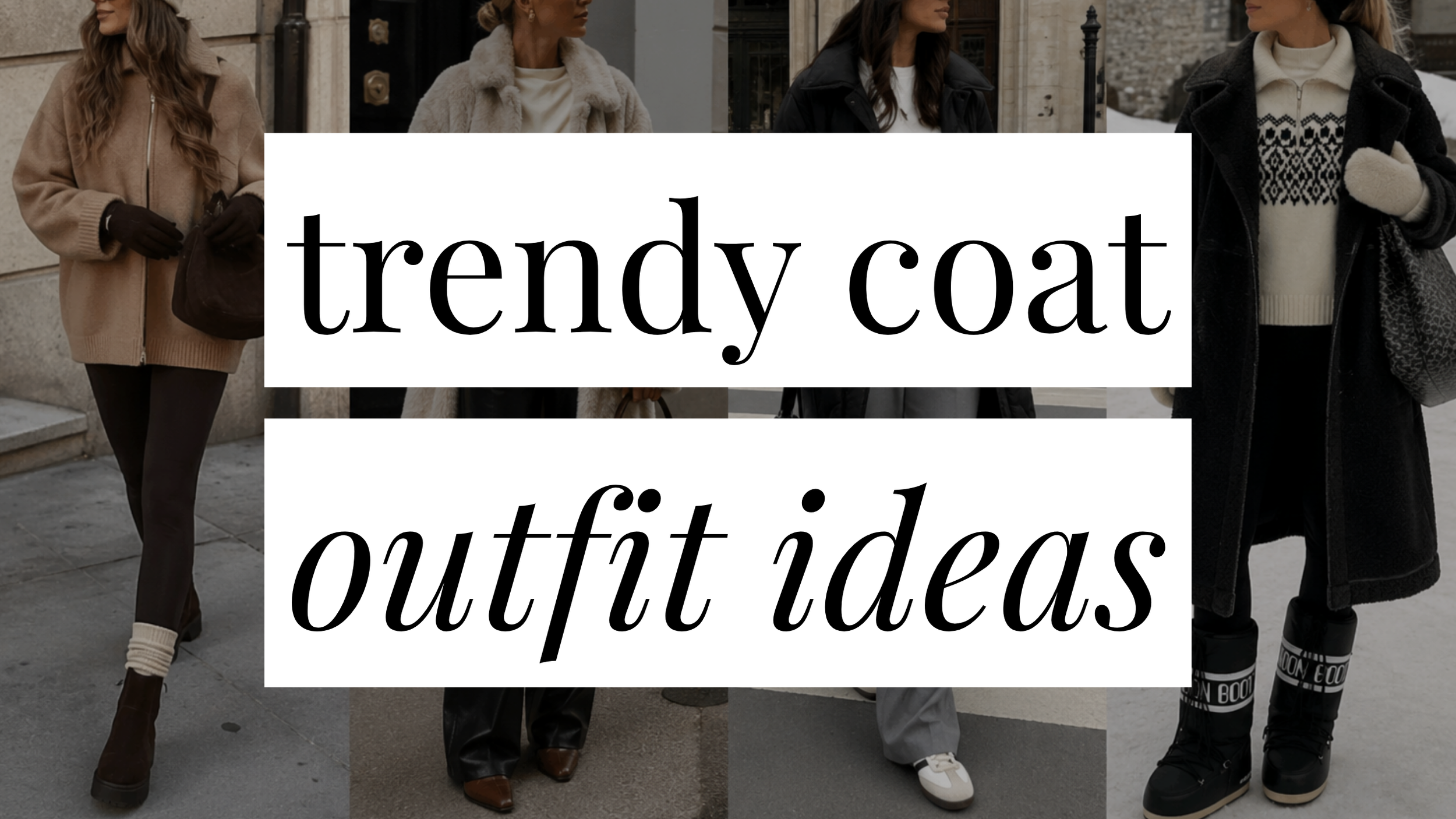 Image that says Trendy Coat Outfit Ideas and has a collage of girls in styled outfits in the background.