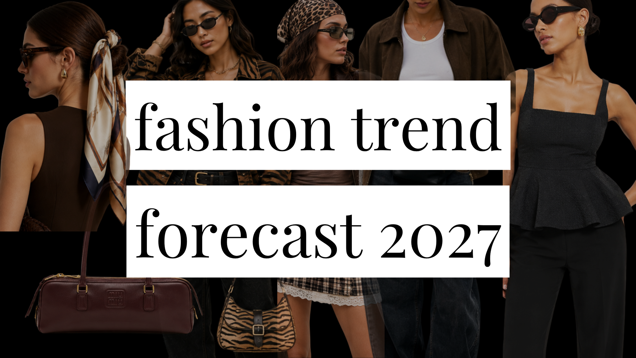 Image that says Fashion Trend Forecast 2027 and has a collage of girls in trendy outfits in the background.