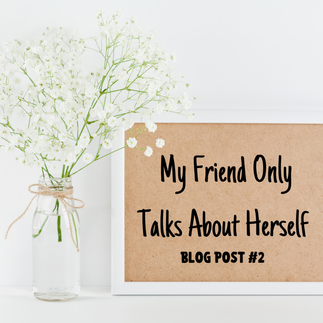 My Friend Only Talks About Herself