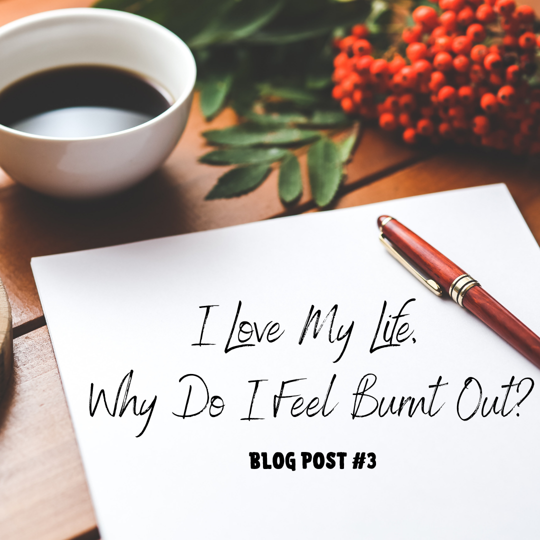 I Love My Life, Why Do I Feel Burnt Out?