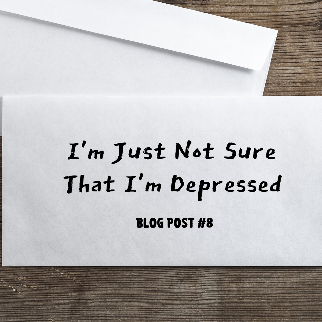 I'm Just Not Sure That I'm Depressed