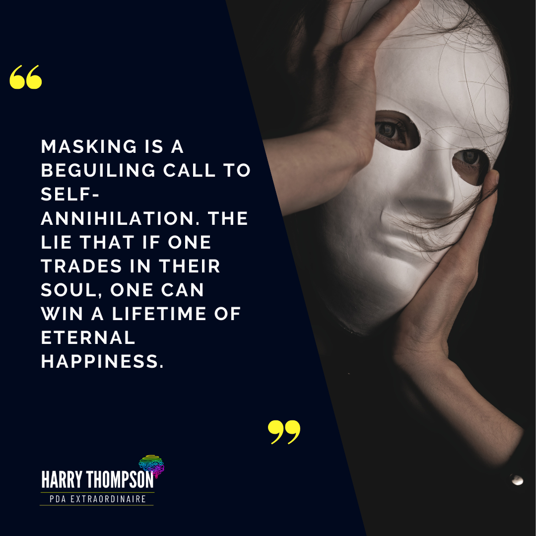 Masking is a Beguiling Call to Self-Annihilation