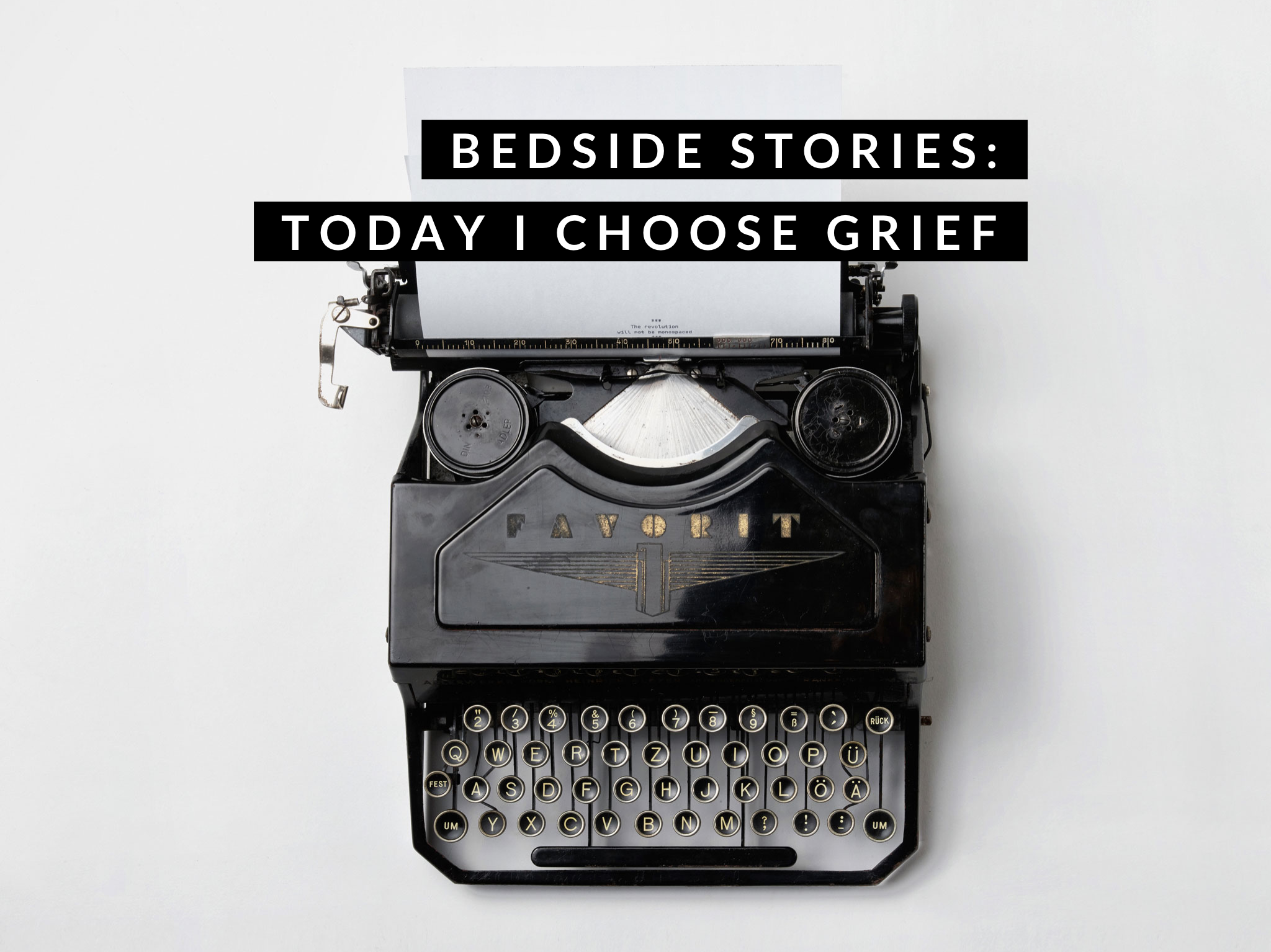 Bedside Stories: Today I Choose Grief