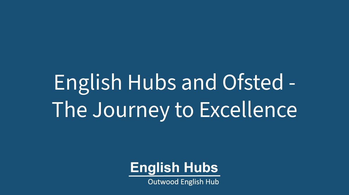 English Hubs and Ofsted – The Journey to Excellence