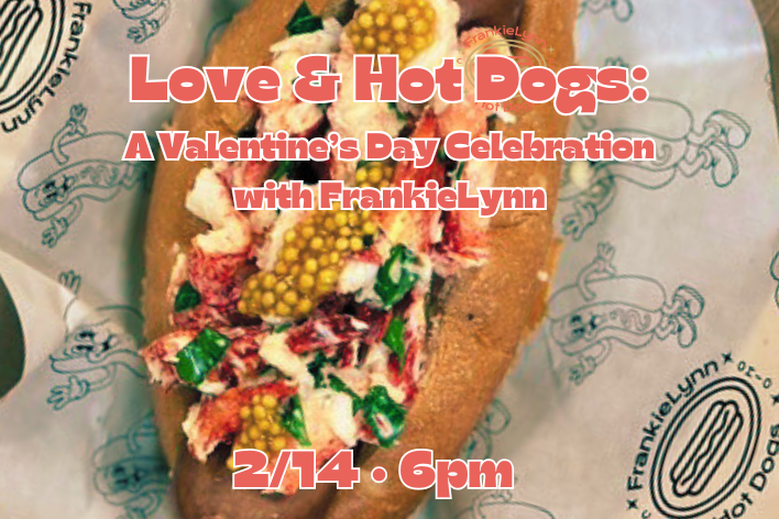 Love & Hot Dogs: A Valentine's Day Event with FrankieLynn