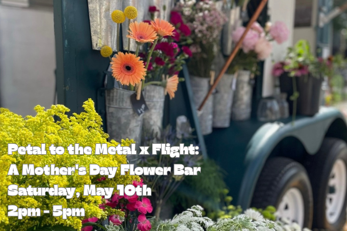 Petal to the Metal x Flight: A Mother's Day Flower Bar