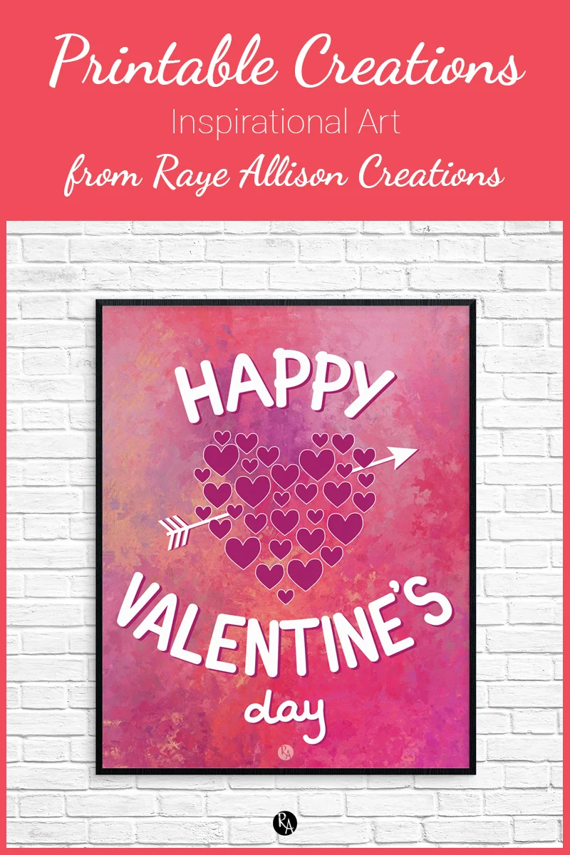 Free inspirational printable wall art from Raye Allison Creations. This week's printable is part of my "A Year of Printables" project to help you decorate for Valentine's Day. Printables are great for home or office decor, classrooms, church bulletin boards, and so much more!