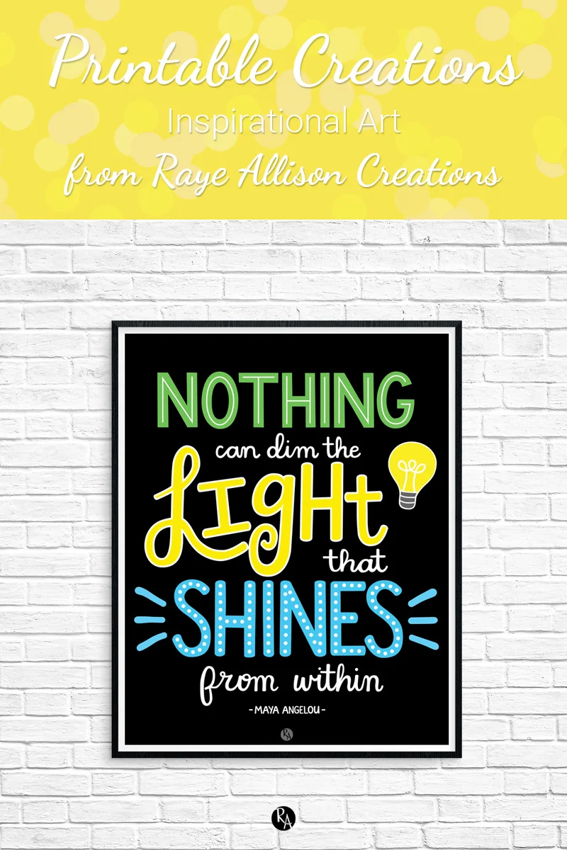 Maya Angelou quote printable from Raye Allison Creations. This week's printable quote from Maya Angelou is, "Nothing can dim the light that shines from within." Printables are great for home or office decor, classrooms, church bulletin boards, and so much more!