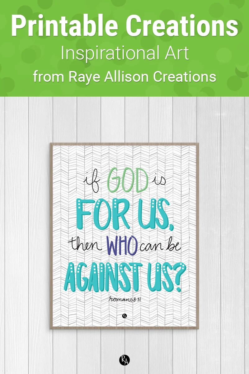 If God is For Us Bible Verse Printable from Raye Allison Creations. This week's printable quote is, "If God is for us, then who can be against us?" Printables are great for home or office decor, classrooms, church bulletin boards, and so much more!