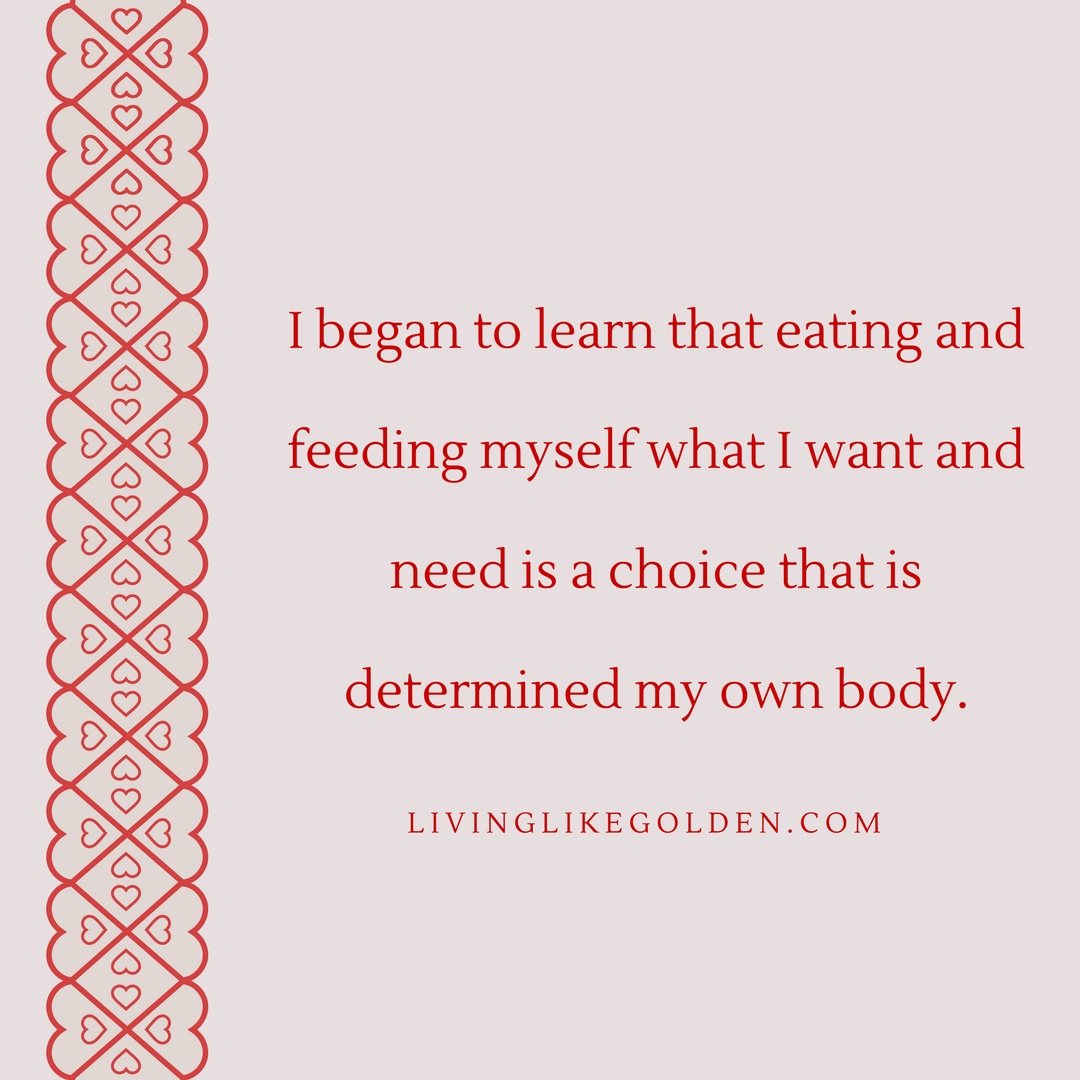 I began to learn that eating and feeding myself what I want and need is a choice that is determined my own body..png