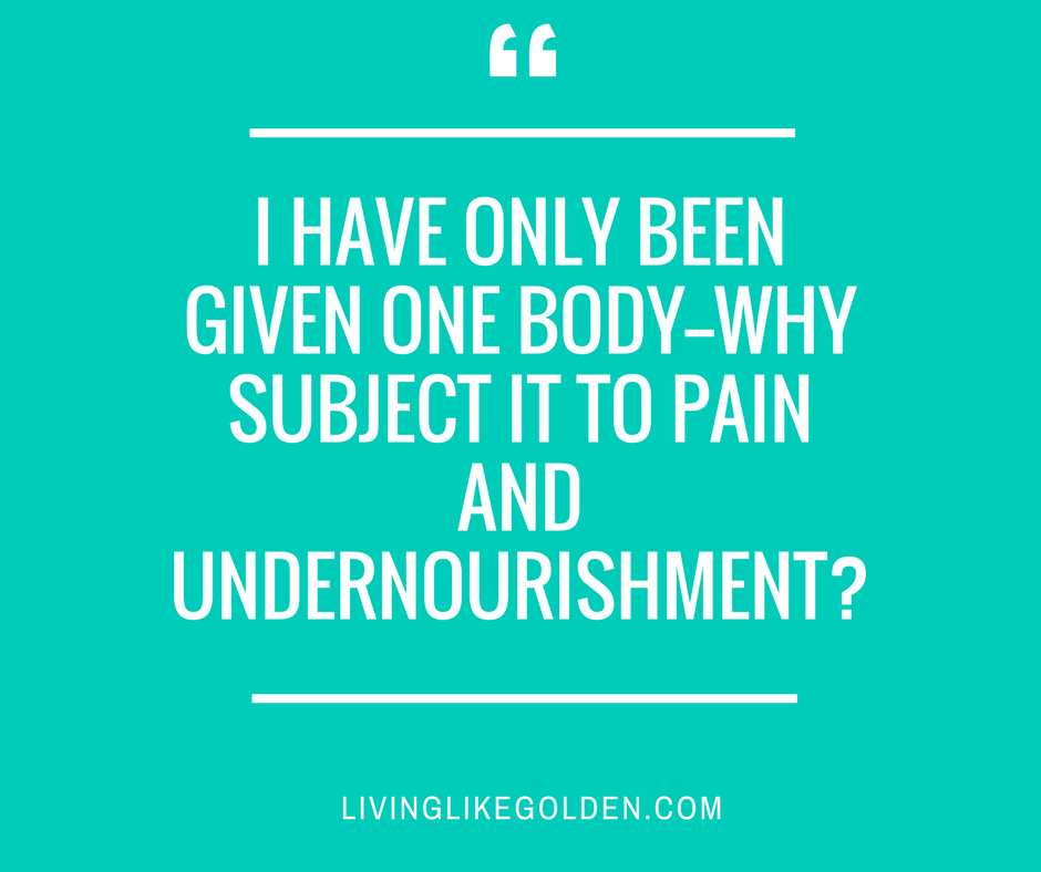 I have only been given one body--why subject it to pain and undernourishment_.png