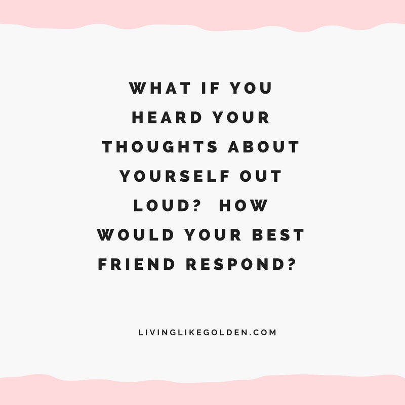 What if you heard your thoughts about yourself out loud_ How would your best friend respond_.png