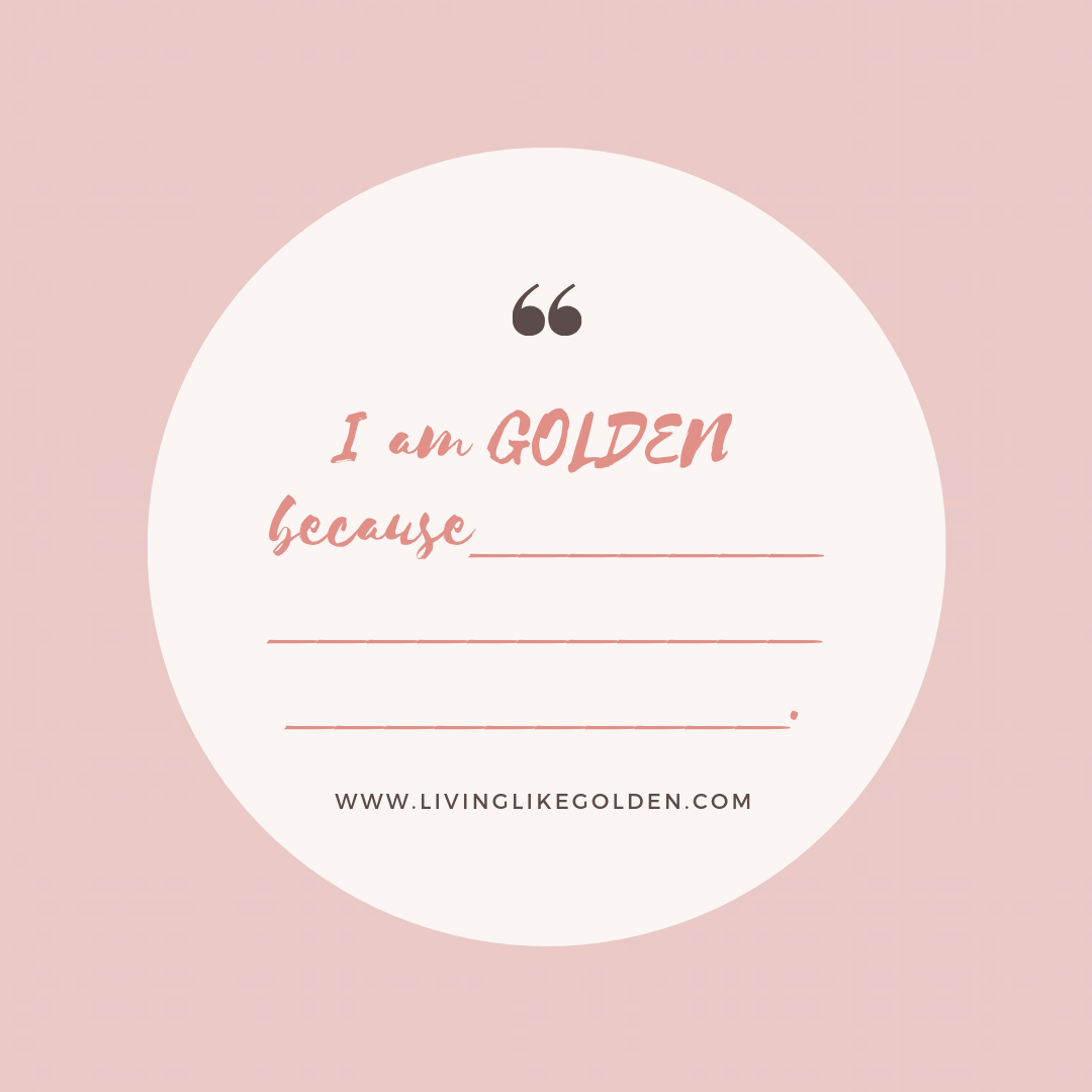 I am GOLDEN because____________________________..png