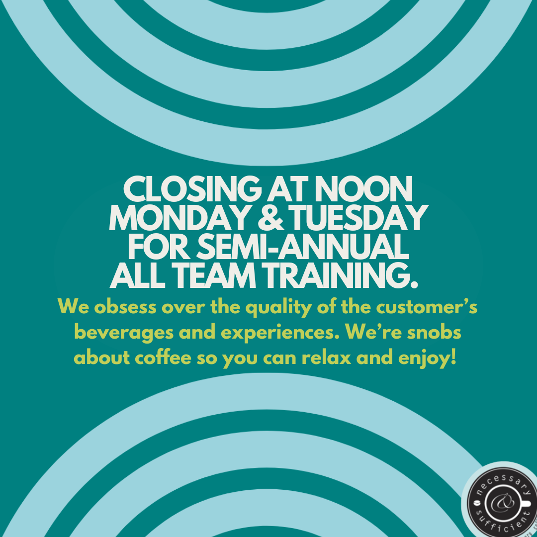 11 am Early Closing for Team Coffee Training Monday and Tuesday Jan 5 & 6