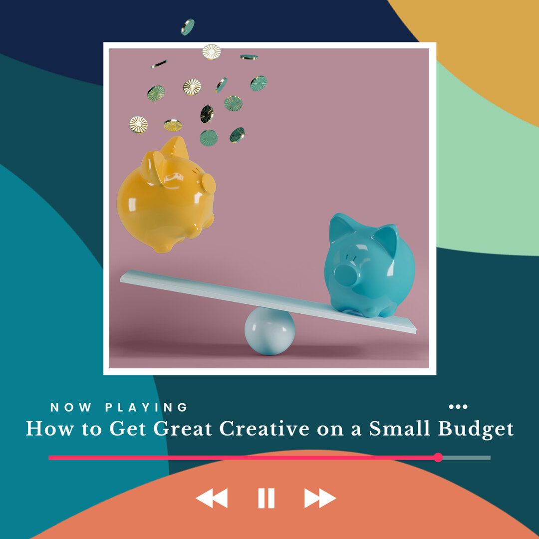 How to Get Great Creative on a Small Budget