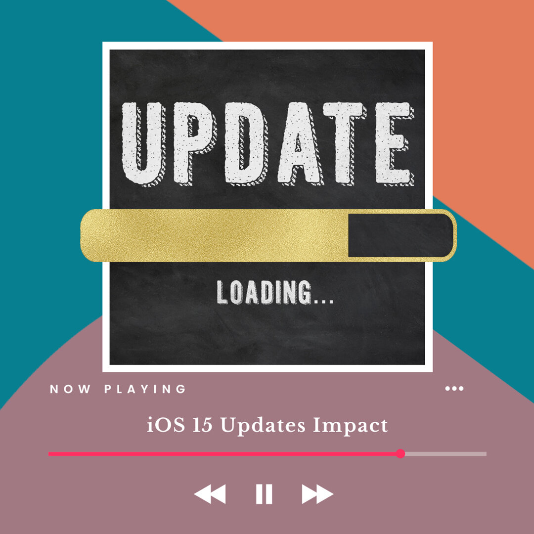 iOS 15 Updates Impact