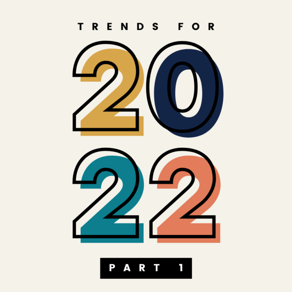 Trends for 2022 - Part 1