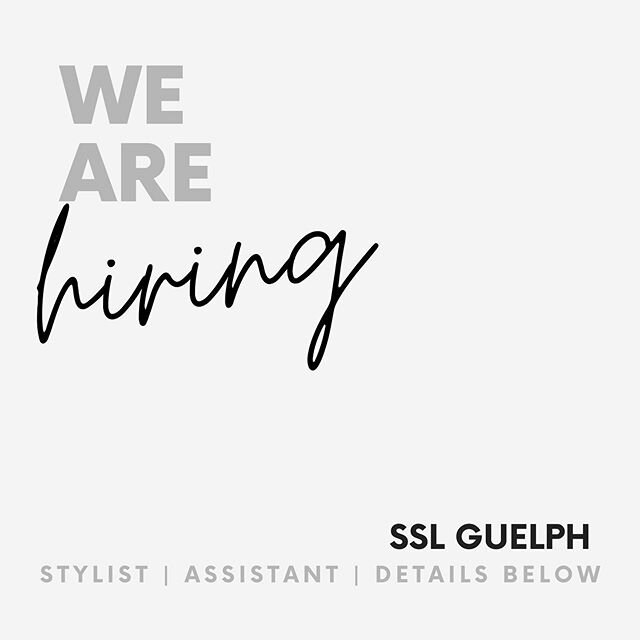 JOIN OUR TEAM &bull; we&rsquo;re looking to build our SSL guelph team with both a full time stylist and a full time assistant. (All applicants must have completed hair school). If you love to learn and work hard, have a great personality &amp; have a