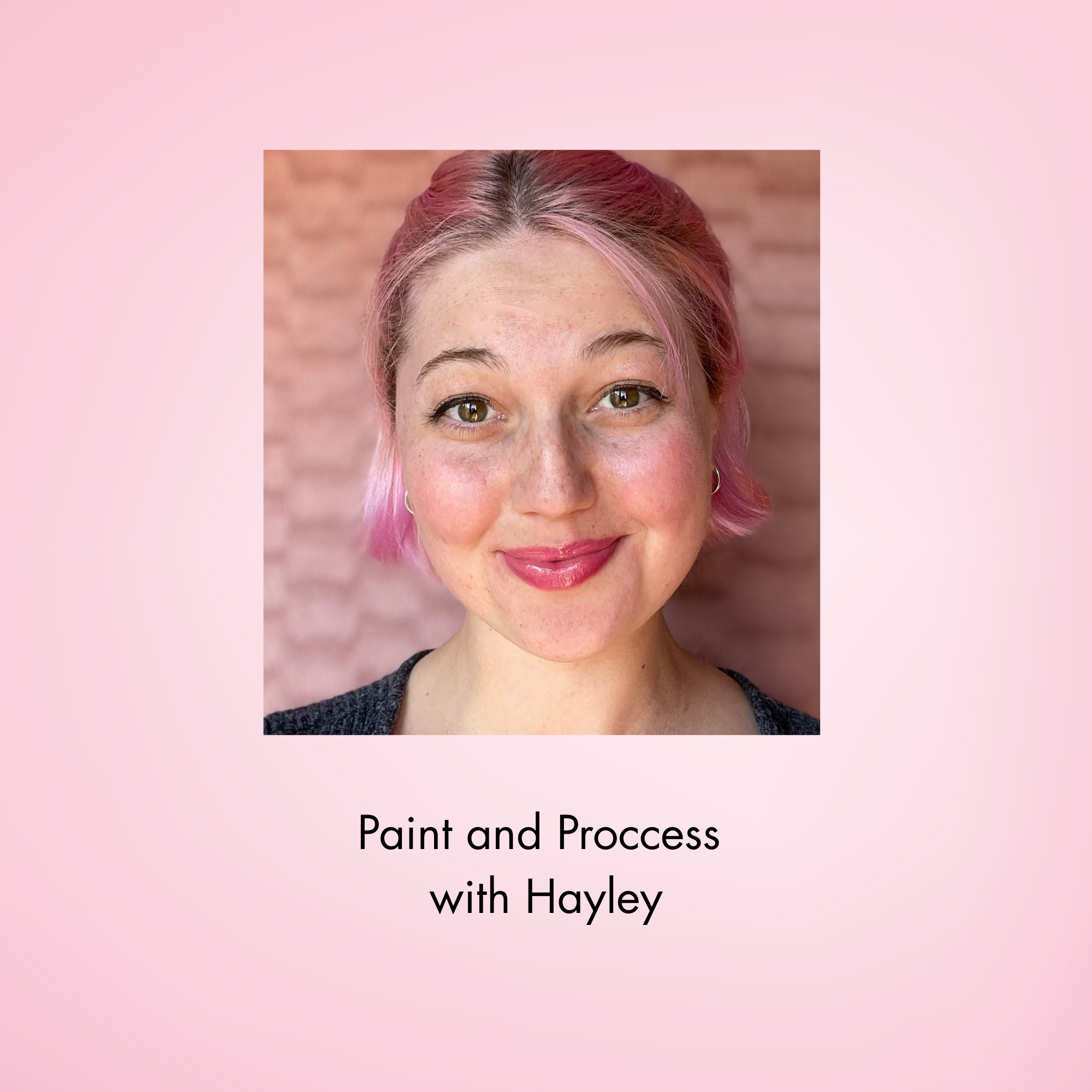 "Paint and Process" Hayley Call