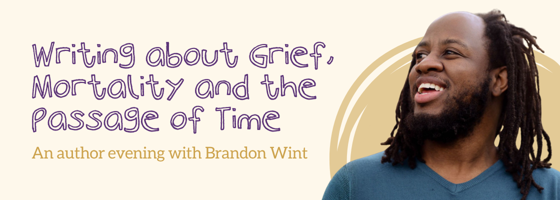Headshot of Brandon Wint with the text "Writing about grief, mortality, and the passage of time. An author evening with Brandon Wint."