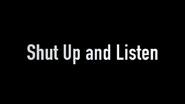 Shut Up and Listen