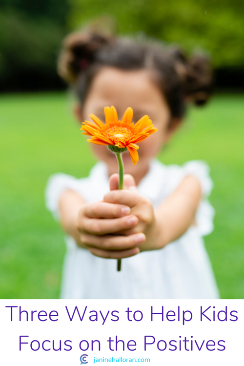 Three Ways to Help Kids Focus on the Positives — Janine Halloran