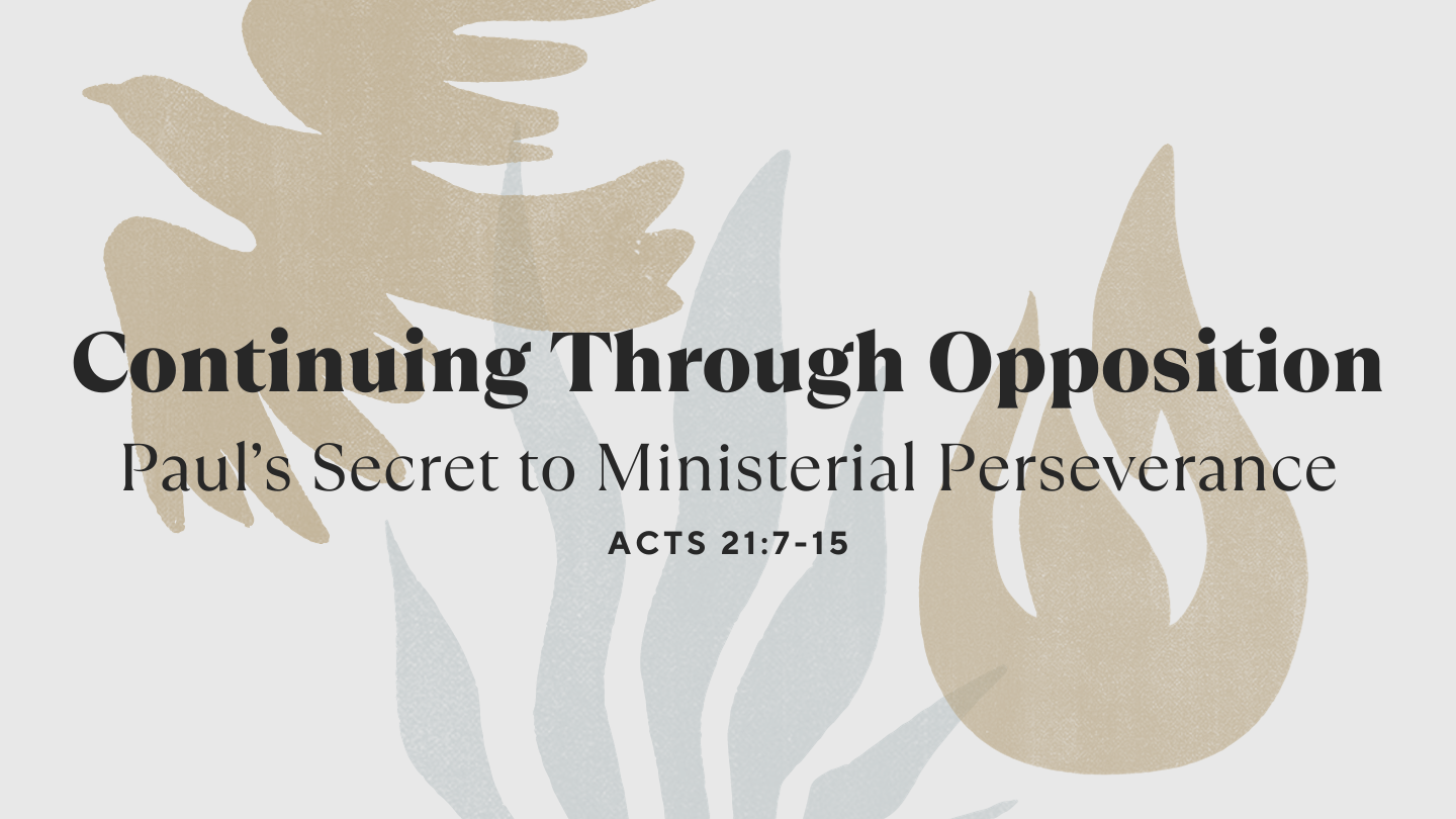 Continuing Through Opposition (Acts 21:7-15)