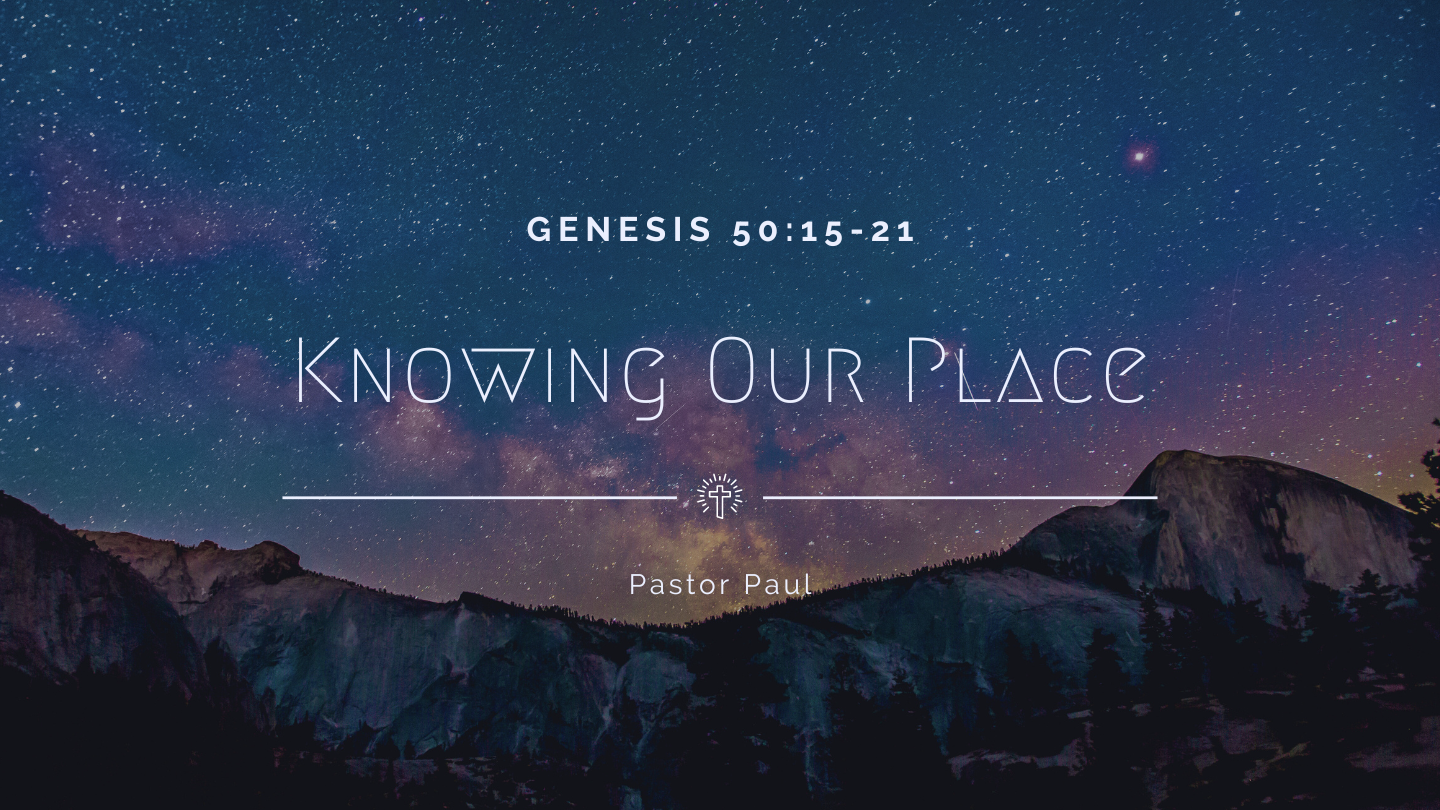 Knowing Our Place (Genesis 50:15-21)