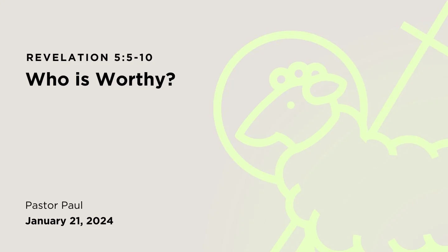 Who is Worthy? (Revelation 5:5-10)