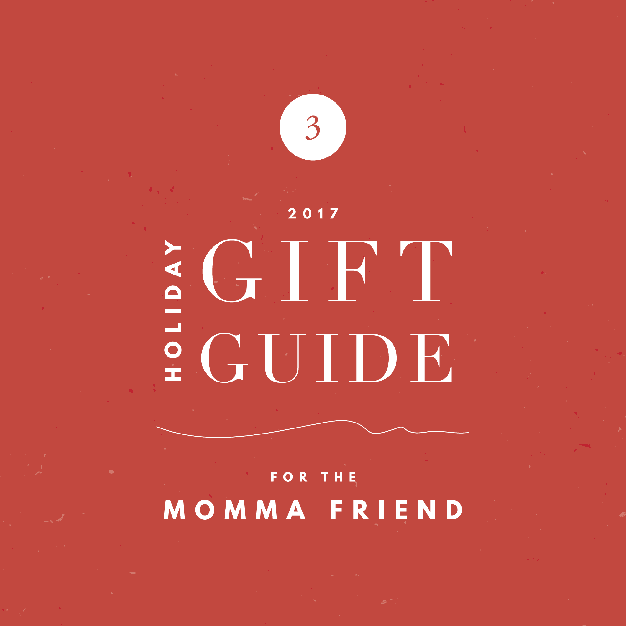 2017 Holiday Gift Guide – For The Momma Friend
