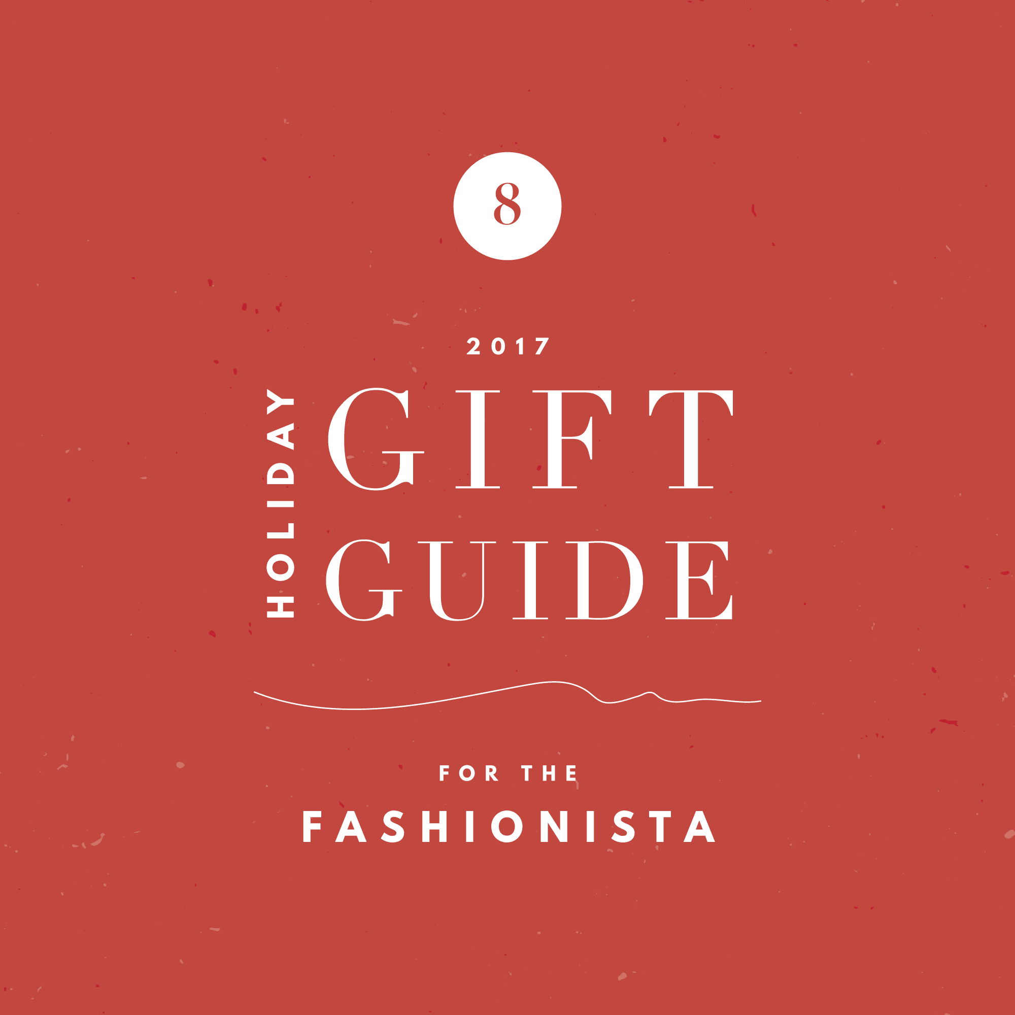 2017 Holiday Gift Guide - For The Fashionista