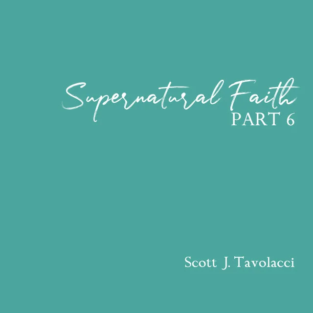 Supernatural Faith - Part 6