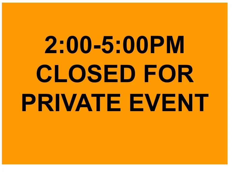 2:00-5:00PM - Closed for Private Event