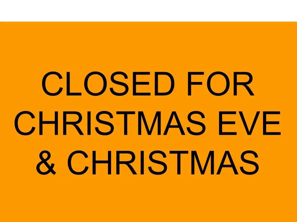 CLOSED FOR CHRISTMAS EVE &amp; CHRISTMAS