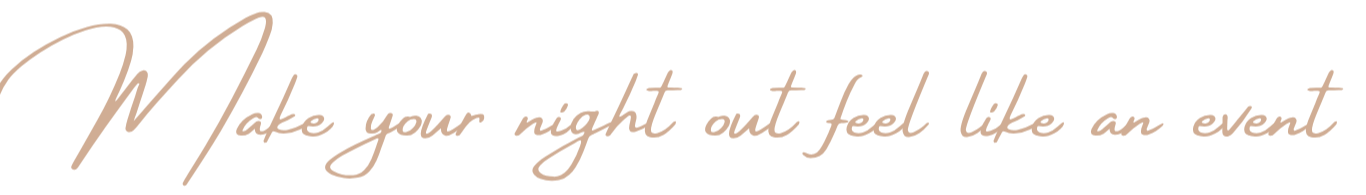 A quote saying 'Make your night out feel like an event' in stylish cursive font on a black background.