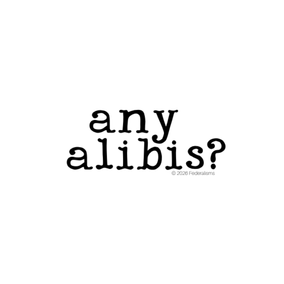Any alibis?.png