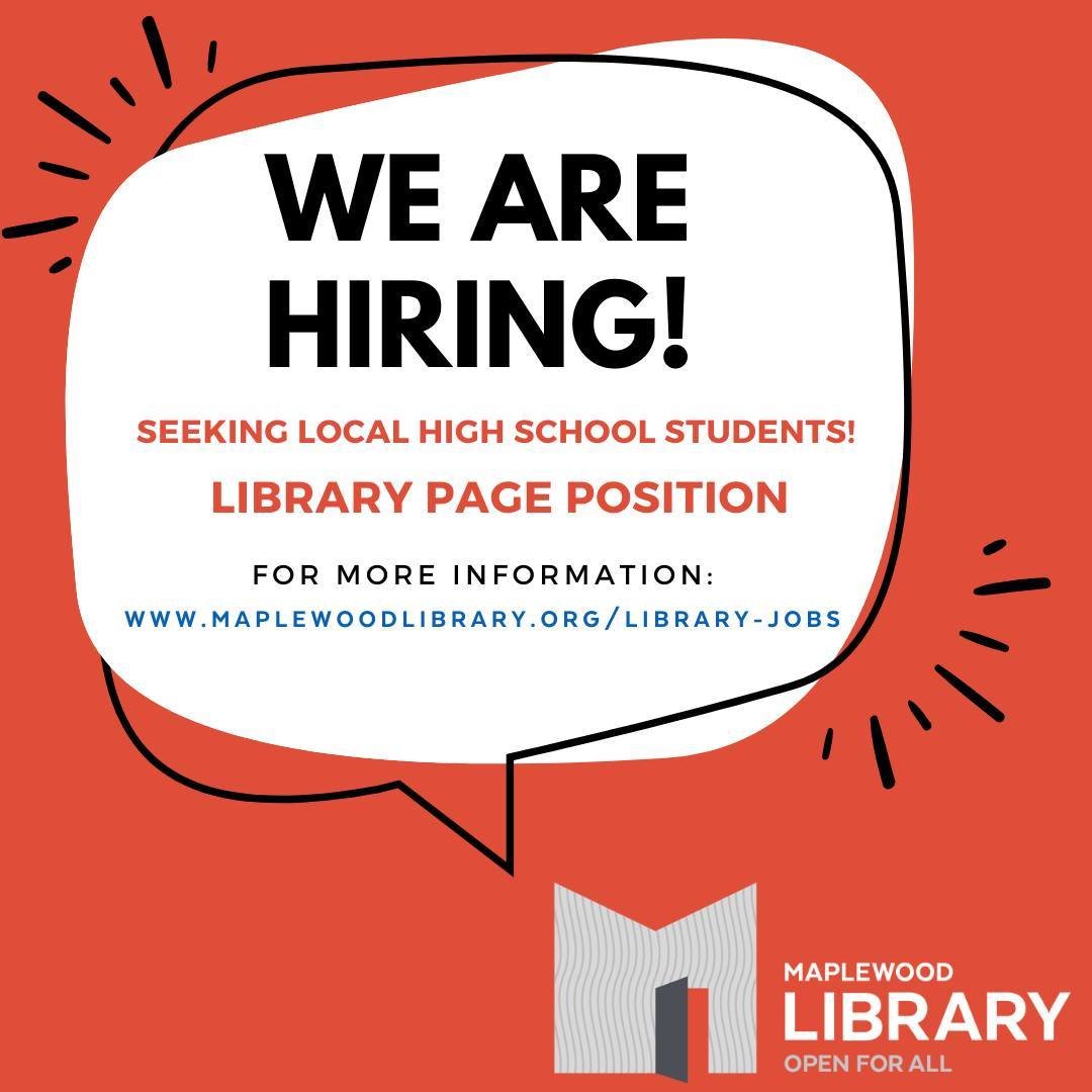 Maplewood Library is hiring! We are seeking a a friendly, service-oriented, local high school student as an hourly Library Page. ⁠
⁠
This is a year-round, hourly position with a lot of flexibility, offering shifts on an as-needed basis, including eve