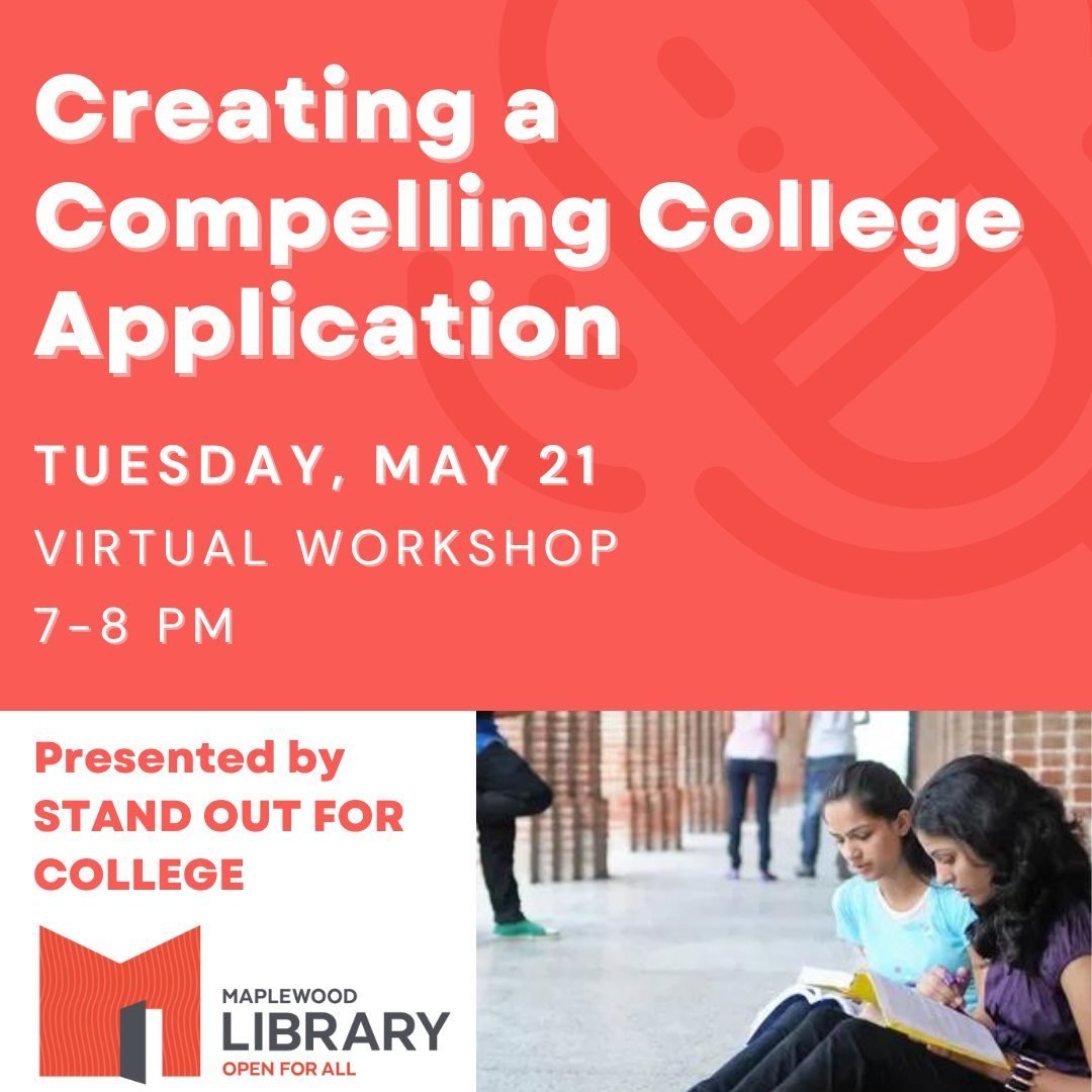 Creating a Compelling College Application⁠
📅 Tuesday, May 21⁠
🕖️ 7PM⁠
📍 Zoom⁠
⁠
Maplewood Library and Stand Out for College are offering this Zoom presentation to help high school juniors and their parents understand how to use the summer producti