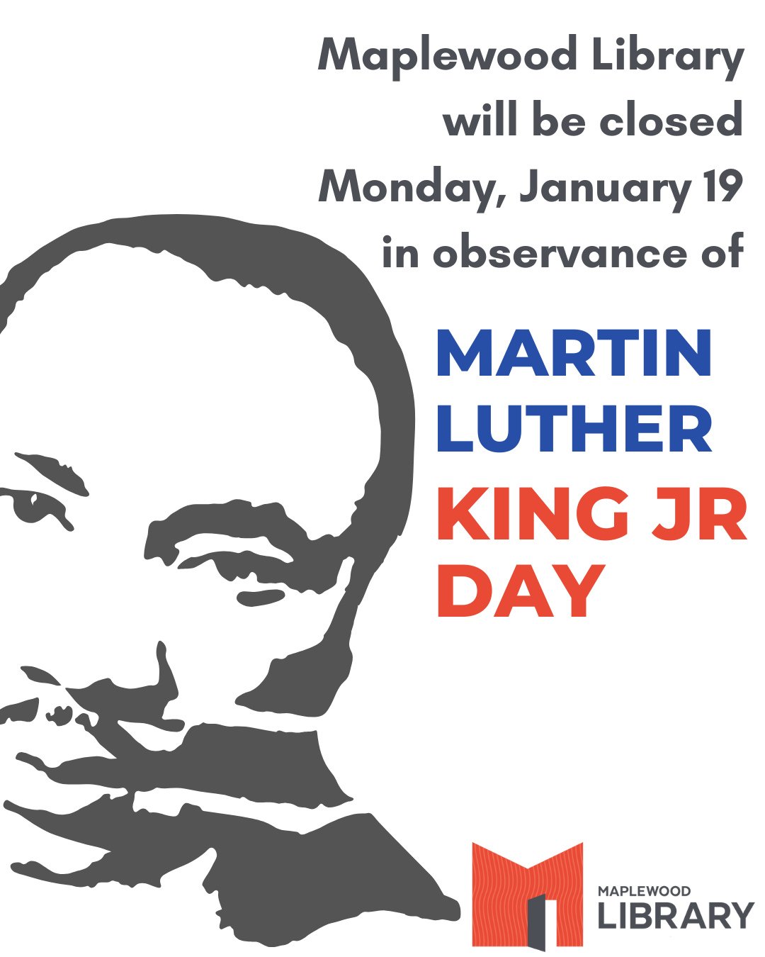 Please note that both Maplewood Library buildings will be closed on Monday, January 19th, in observance of Martin Luther King Jr. Day.
