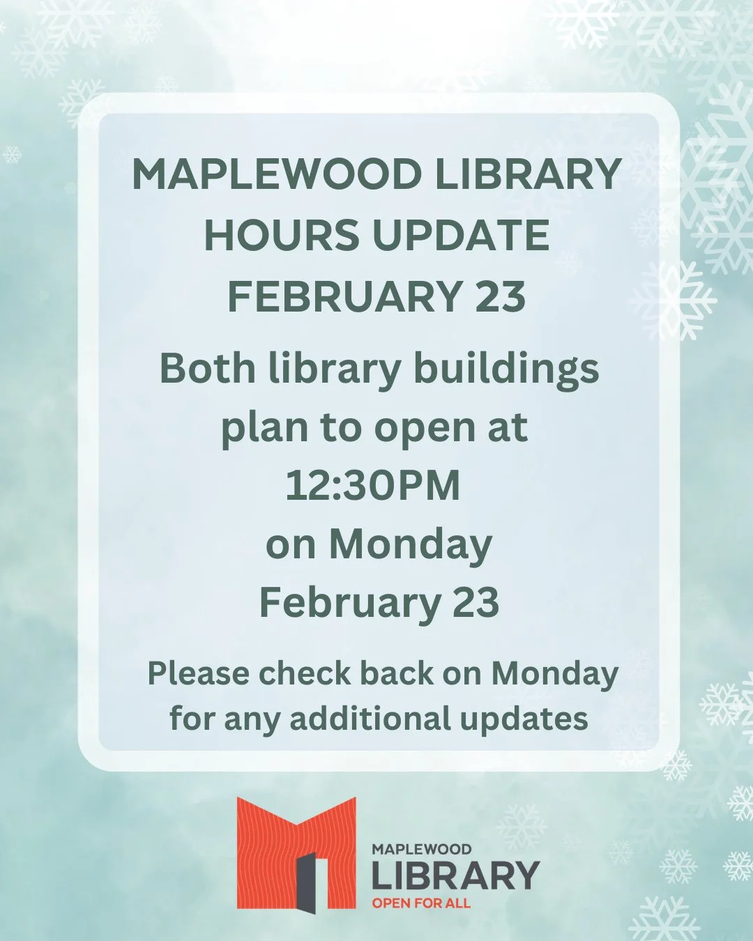 Hours update for Monday, February 23: both Maplewood Library buildings plan to open at 12:30PM on Monday, February 23rd. However, please check back on Monday for any additional updates before heading over to the library.