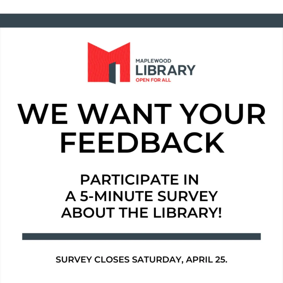 We want your feedback!⁠
⁠
Maplewood Memorial Library is calling on you to help shape the future of our services by participating in a survey. We're developing a new strategic plan to guide services, programs and priorities for the next few years.  YO