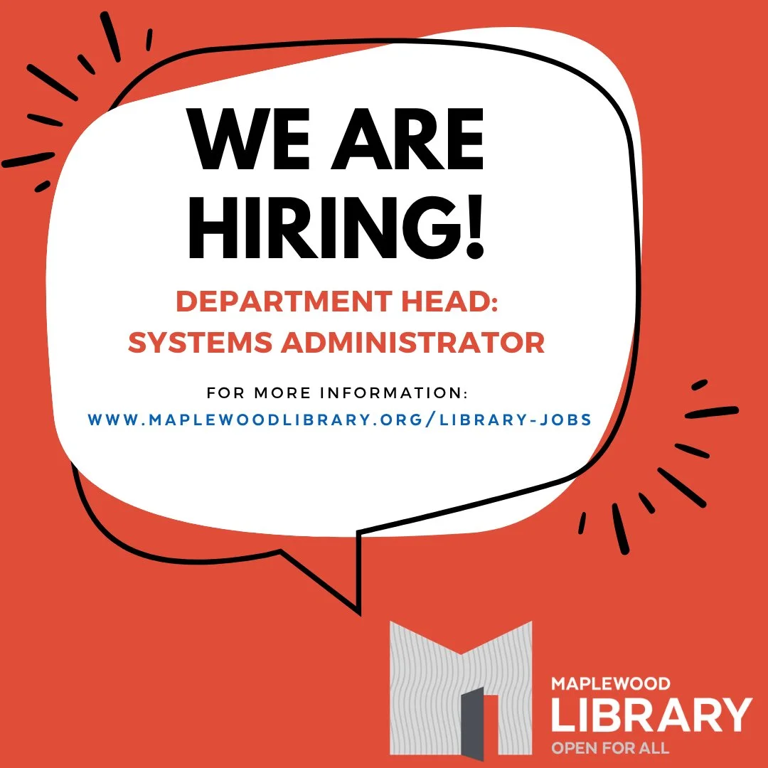 Maplewood Library is hiring a full-time Systems Administrator (Department Head); the application deadline for this position is May 15, 2026. ⁠
⁠
For more information about position requirements and application instruction, visit www.maplewoodlibrary.