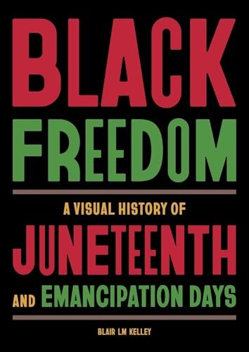Black Freedom: A Visual History of Juneteenth and Emancipation Days Book Cover