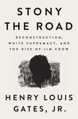 Stony the Road: Reconstruction, White Supremacy, and the Rise of Jim Crow Book Cover