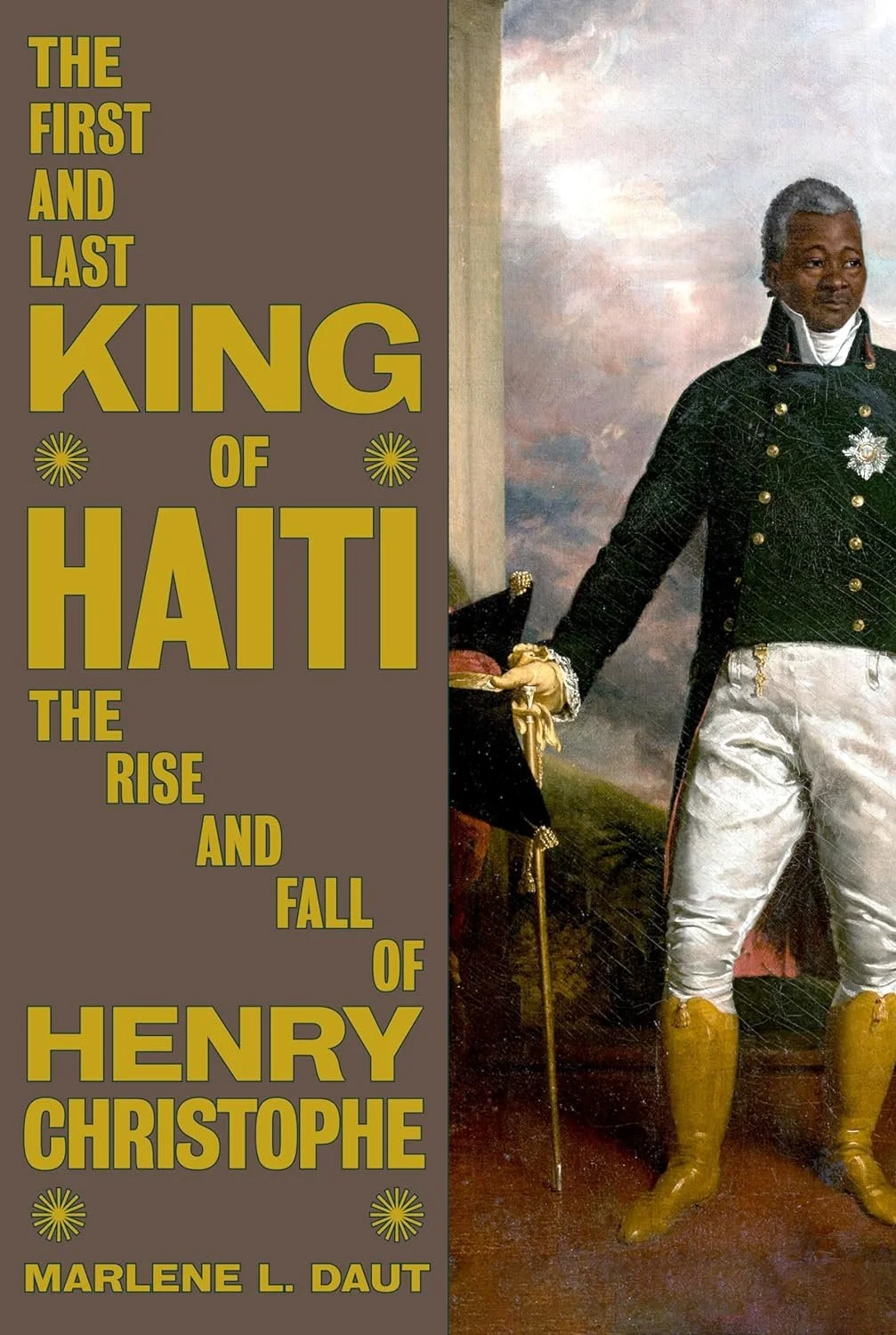 The First and Last King of Haiti: The Rise and Fall of Henry Christophe, by Marlene L. Daut  (Book Cover)