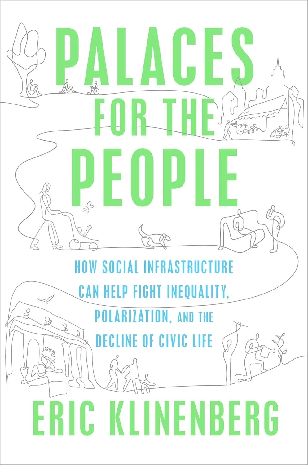 Palaces for the People: How Social Infrastructure Can Help Fight Inequality, Polarization, and the Decline of Civic Life, by Eric Klinenberg. A Reader's Place selection.