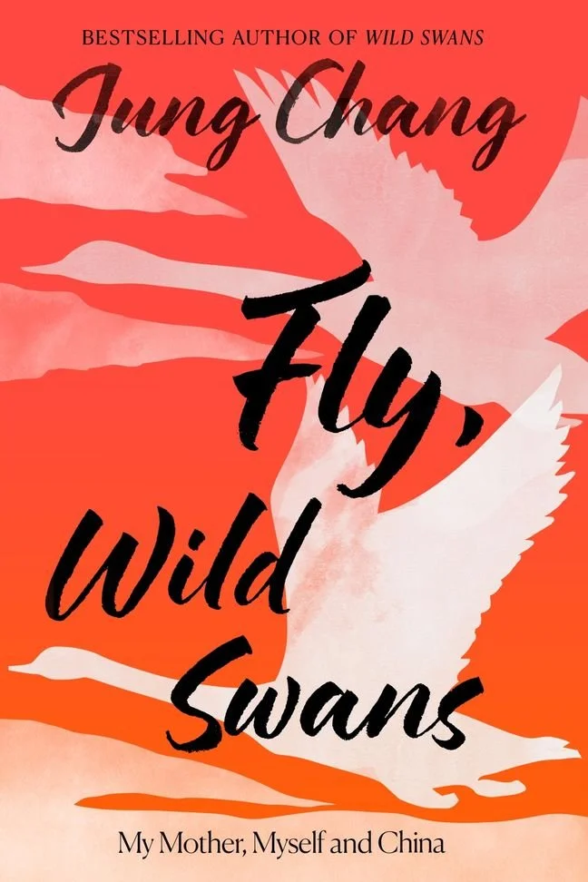 Fly, Wild Swans: My Mother, Myself, and China, by Jung Chang (Book Cover)