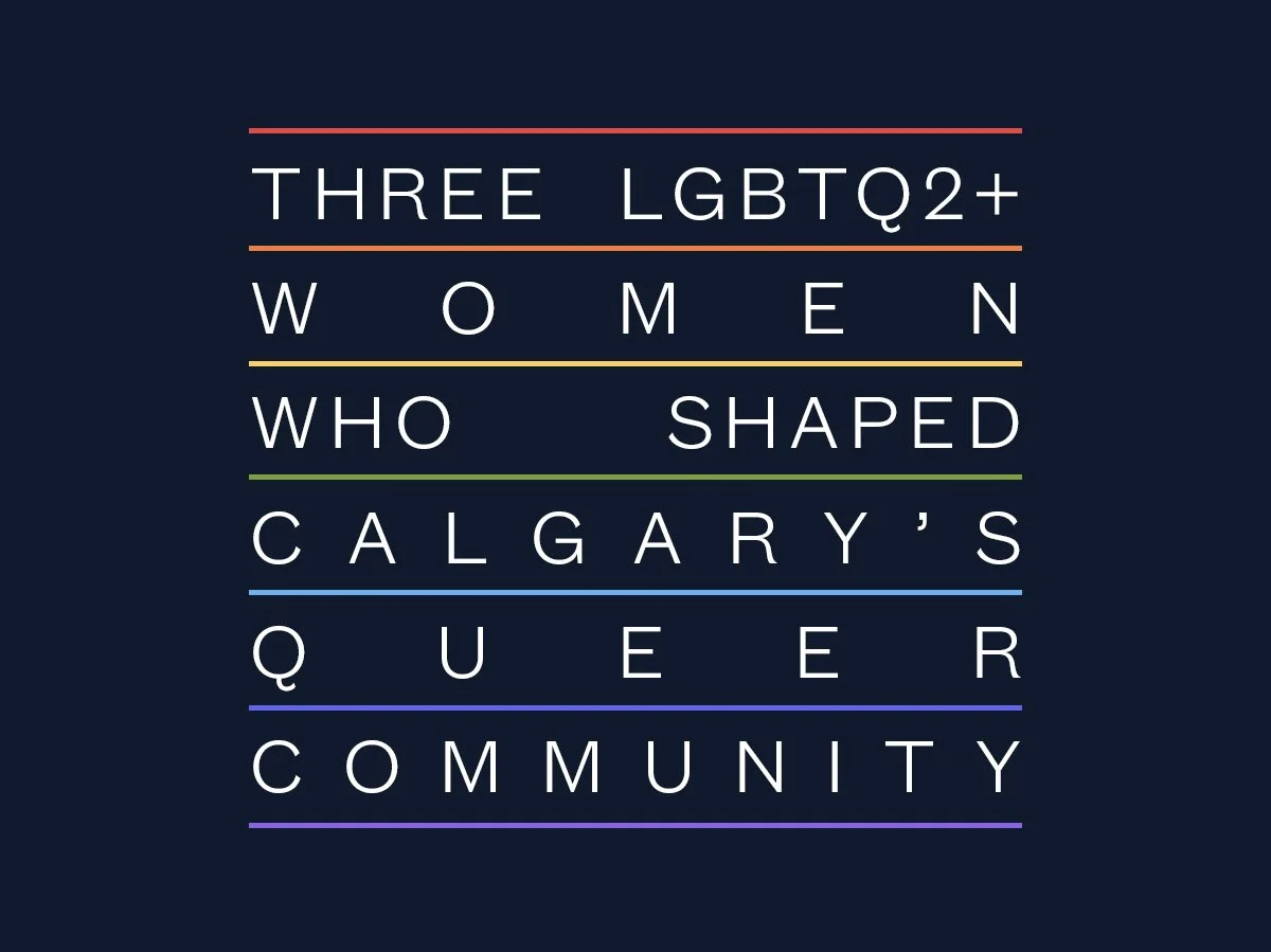  Three LGBTQ2+ Women who Shaped Calgary’s Queer Community