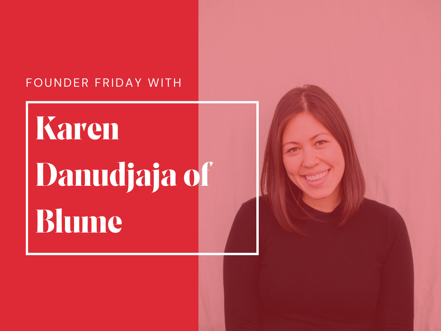 Founder Friday with Karen Danudjaja of Blume