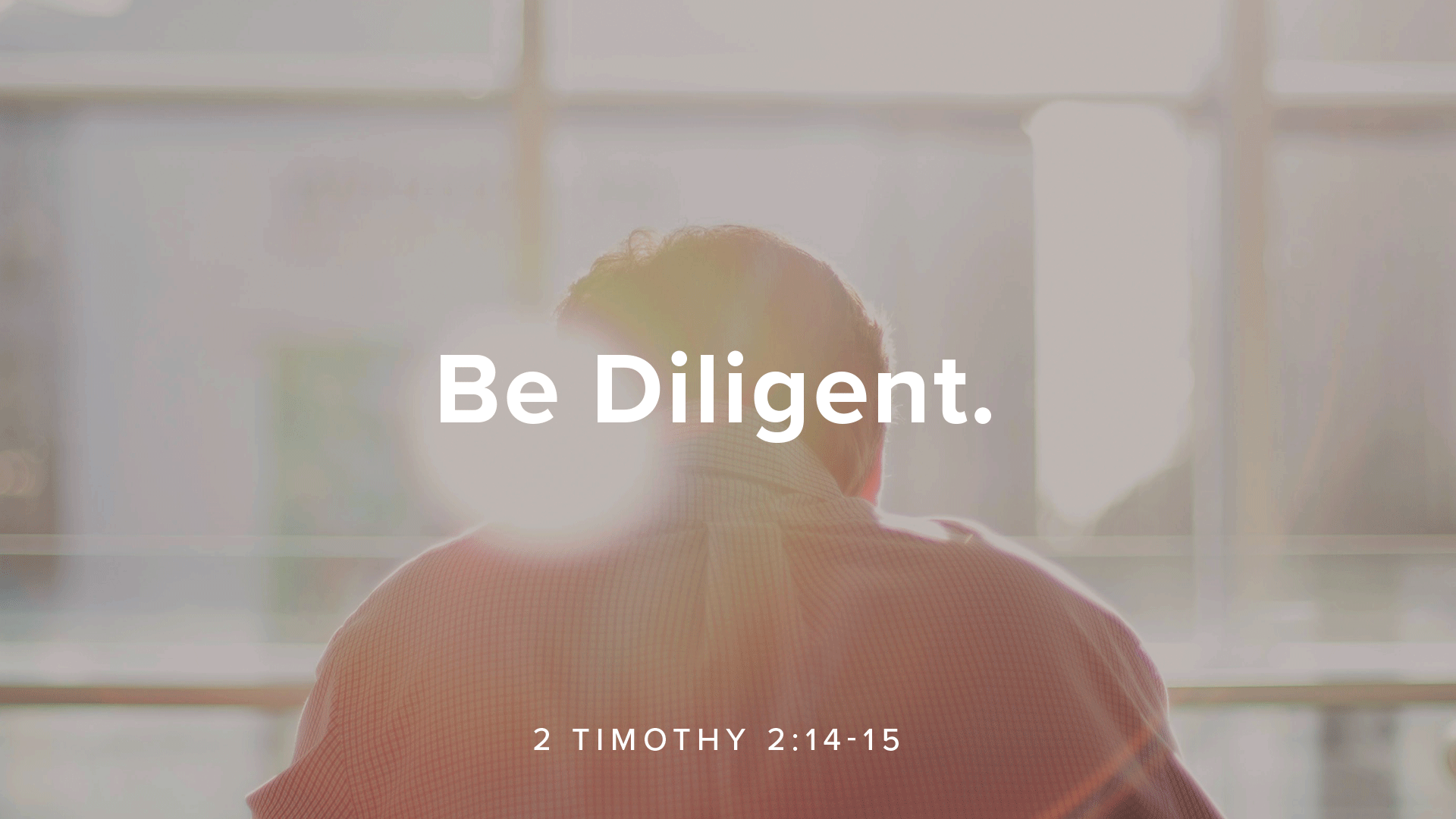 Be Diligent